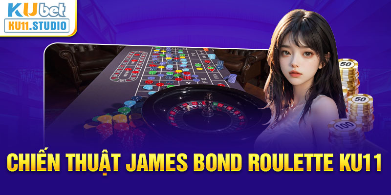 Chiến thuật James Bond Roulette Ku11